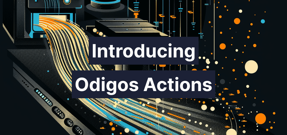 Introducing Actions: OpenTelemetry Collector Configuration Made Easy